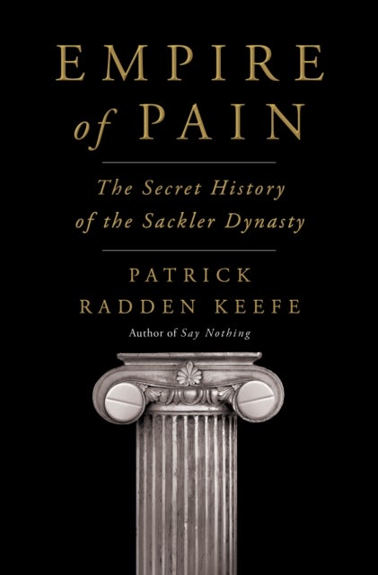 Empire of Pain - The Secret History of the Sackler Dynasty