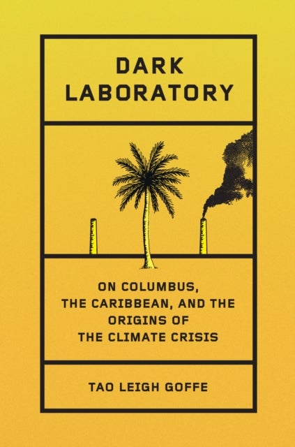 Dark Laboratory - On Columbus, the Caribbean, and the Origins of the Climate Crisis