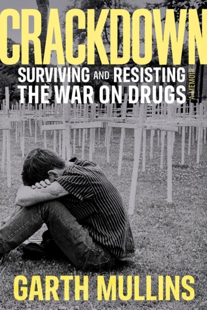Crackdown - Surviving and Resisting the War on Drugs