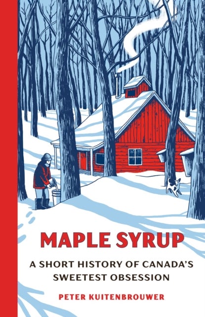 Maple Syrup - A Short History of Canada's Sweetest Obsession
