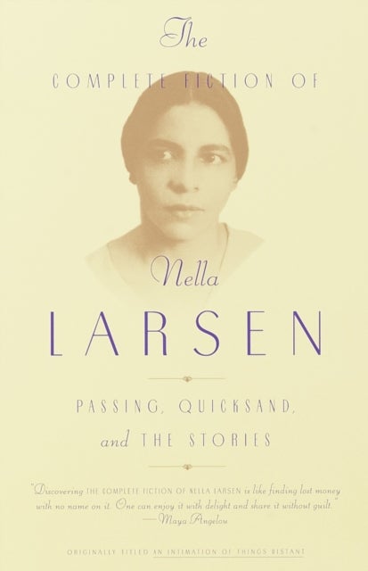 The Complete Fiction of Nella Larsen - Passing, Quicksand, and The Stories