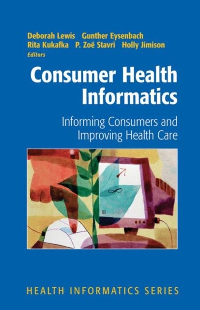 Consumer Health Informatics - Informing Consumers and Improving Health Care