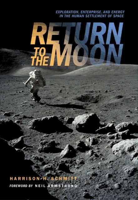 Return to the Moon - Exploration, Enterprise, and Energy in the Human Settlement of Space