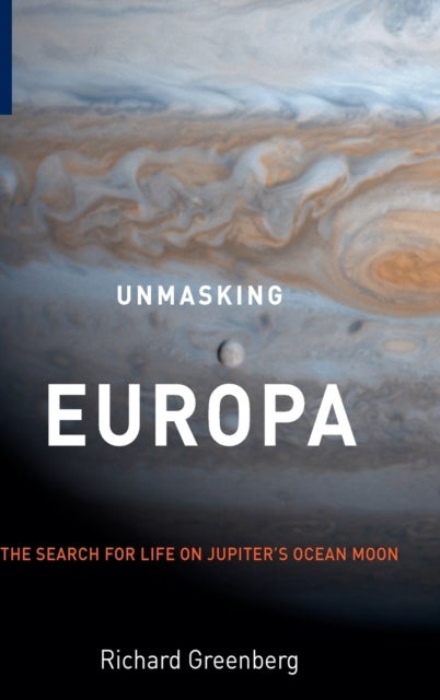 Unmasking Europa - The Search for Life on Jupiter's Ocean Moon