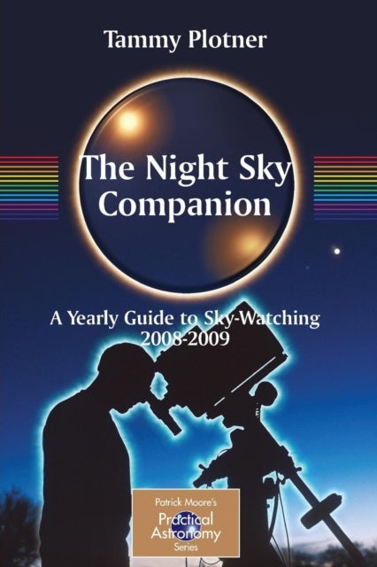 The Night Sky Companion - A Yearly Guide to Sky-Watching 2008-2009