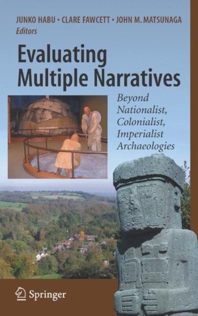 Evaluating Multiple Narratives - Beyond Nationalist, Colonialist, Imperialist Archaeologies