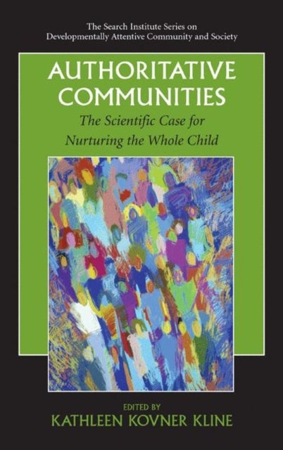Authoritative Communities - The Scientific Case for Nurturing the Whole Child