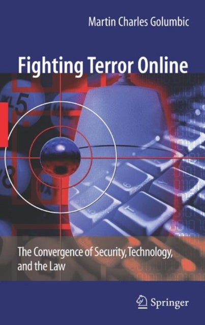 Fighting Terror Online - The Convergence of Security, Technology, and the Law