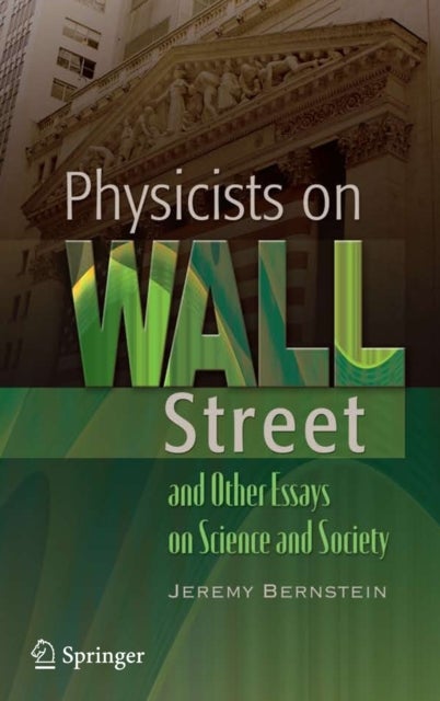 Physicists on Wall Street and Other Essays on Science and Society - Reflections in Science, History, and Finance