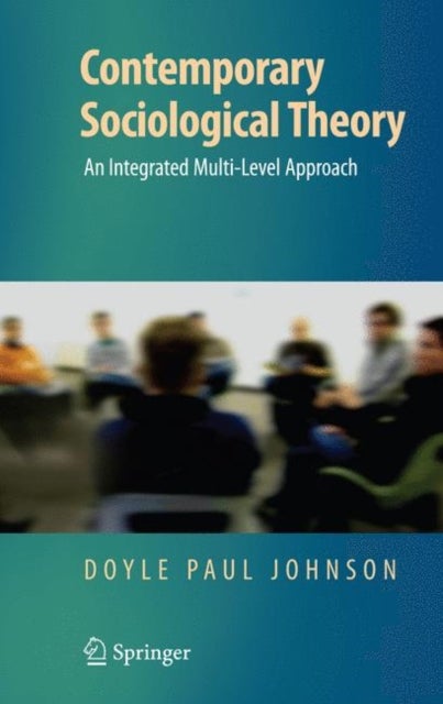 Contemporary Sociological Theory - An Integrated Multi-Level Approach