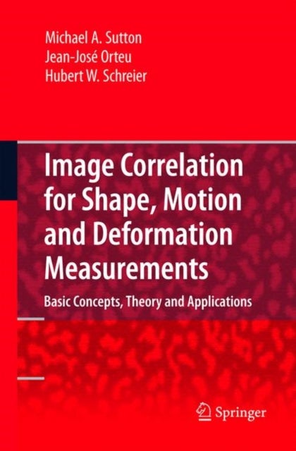 Image Correlation for Shape, Motion and Deformation Measurements - Basic Concepts,Theory and Applications