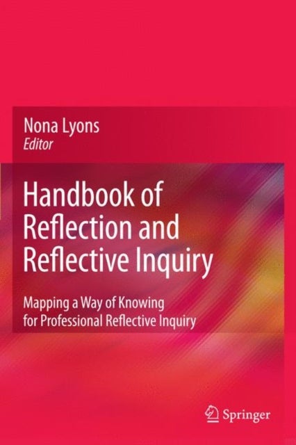 Handbook of Reflection and Reflective Inquiry - Mapping a Way of Knowing for Professional Reflective Inquiry