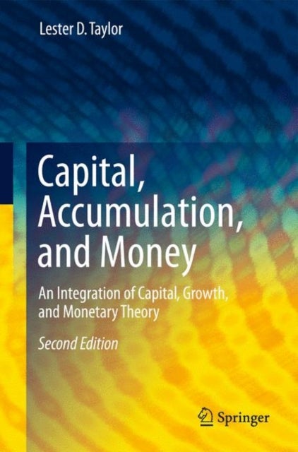 Capital, Accumulation, and Money - An Integration of Capital, Growth, and Monetary Theory