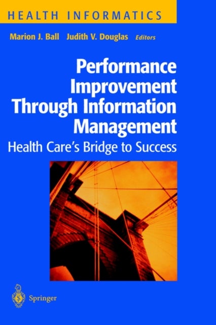 Performance Improvement Through Information Management - Health Care’s Bridge to Success