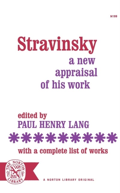 Stravinsky - A New Appraisal of His Work : With a Complete List of Works