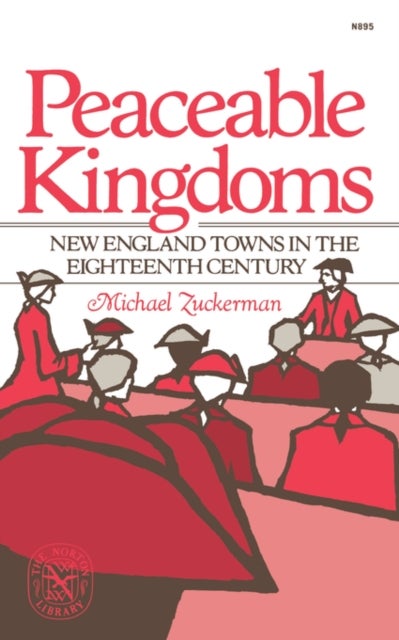 Peaceable Kingdoms - New England Towns in the Eighteenth Century