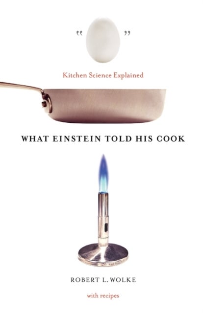 What Einstein Told His Cook - Kitchen Science Explained