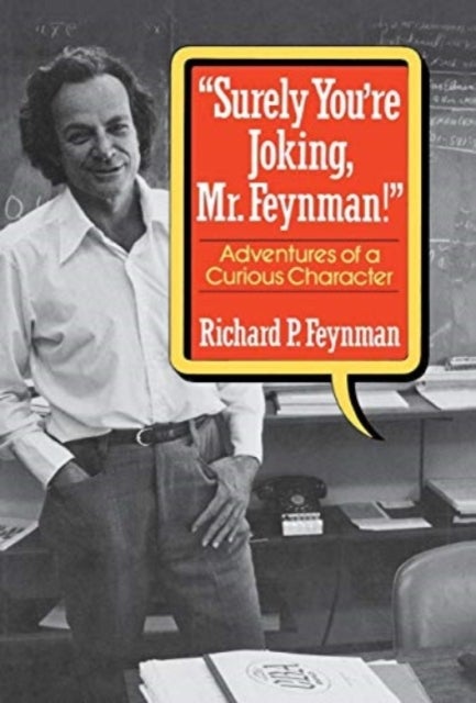 "Surely You're Joking, Mr. Feynman!" - Adventures of a Curious Character