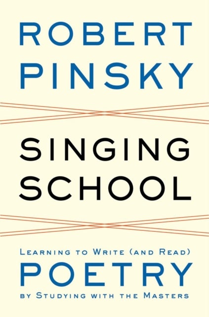 Singing School - Learning to Write (and Read) Poetry by Studying with the Masters