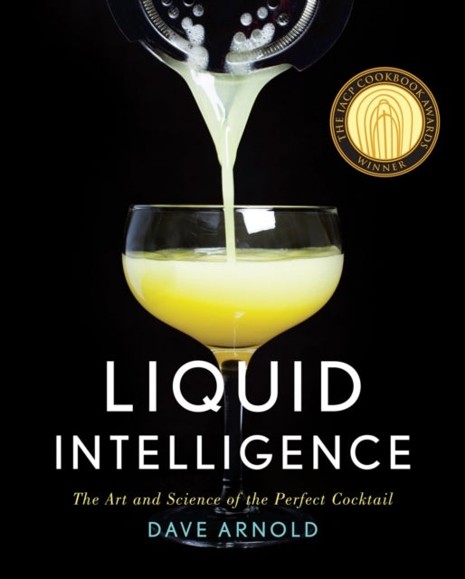 Liquid Intelligence - The Art and Science of the Perfect Cocktail
