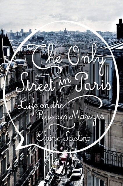The Only Street in Paris - Life on the Rue des Martyrs