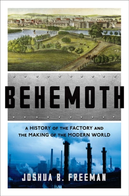 Behemoth - A History of the Factory and the Making of the Modern World
