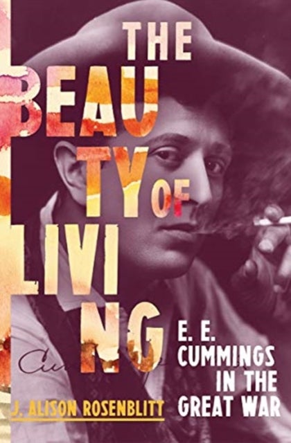 The Beauty of Living - E. E. Cummings in the Great War