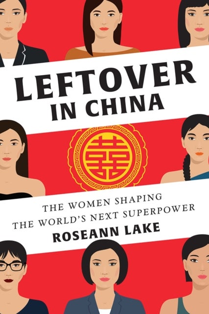 Leftover in China - The Women Shaping the World's Next Superpower
