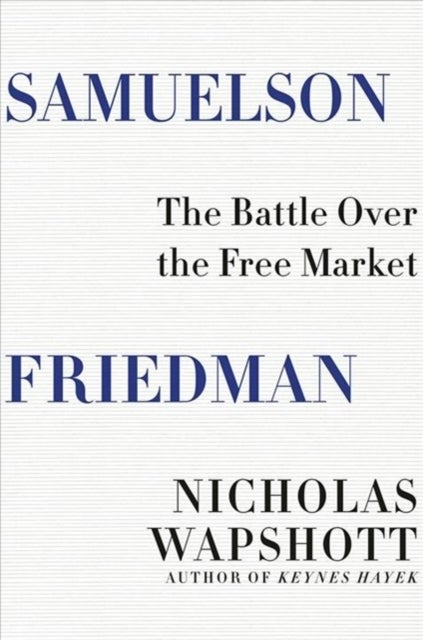 Samuelson Friedman - The Battle Over the Free Market