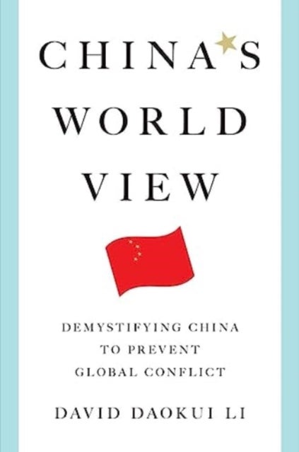 China's World View - Demystifying China to Prevent Global Conflict
