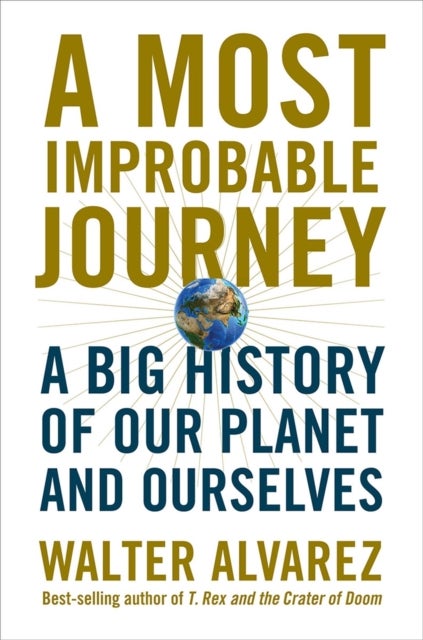 A Most Improbable Journey - A Big History of Our Planet and Ourselves