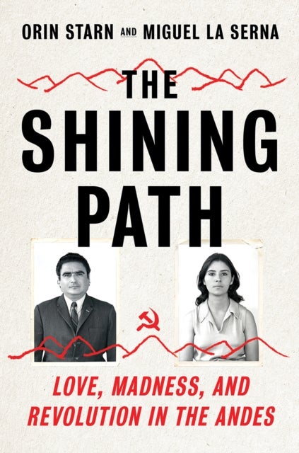 The Shining Path - Love, Madness, and Revolution in the Andes