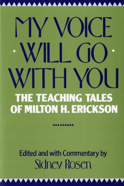 My Voice Will Go with You - The Teaching Tales of Milton H. Erickson
