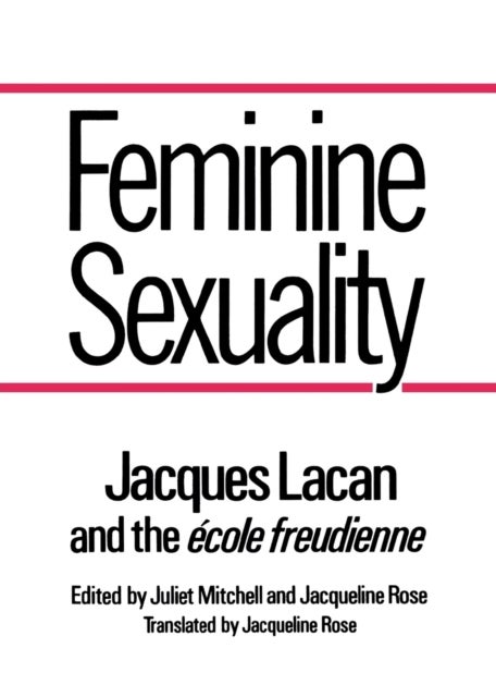 Feminine Sexuality - Jacques Lacan and the ecole freudienne