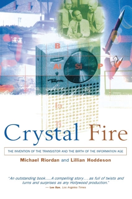 Crystal Fire - The Invention of the Transistor and the Birth of the Information Age