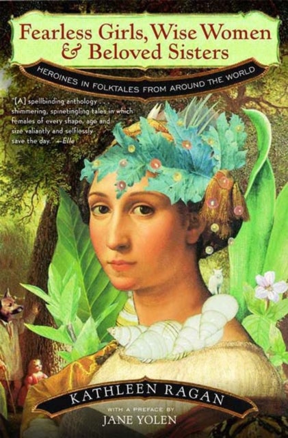 Fearless Girls, Wise Women, and Beloved Sisters - Heroines in Folktales from Around the World