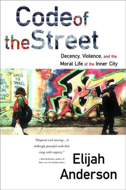 Code of the Street - Decency, Violence, and the Moral Life of the Inner City
