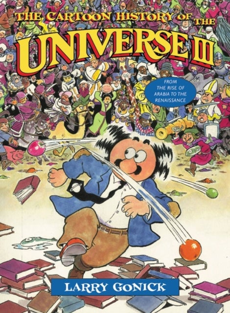 The Cartoon History of the Universe III - From the Rise of Arabia to the Renaissance