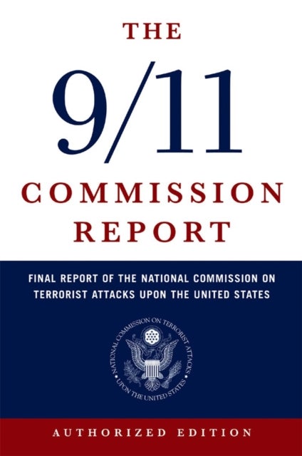 The 9/11 Commission Report - Final Report of the National Commission on Terrorist Attacks Upon the United States