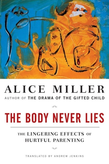 The Body Never Lies - The Lingering Effects of Hurtful Parenting