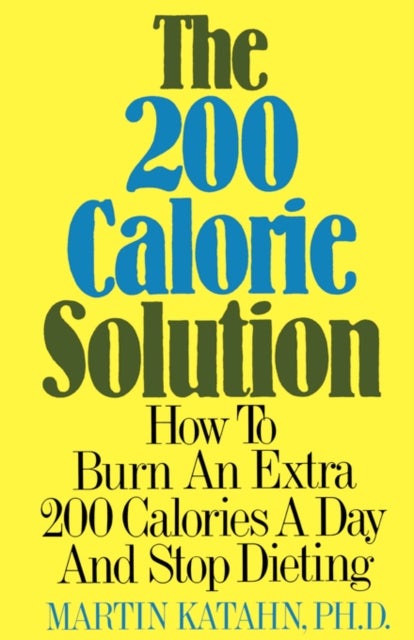 The 200 Calorie Solution - How to Burn an Extra 200 Calories a Day and Stop Dieting