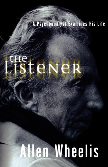 The Listener - A Psychoanalyst Examines His Life