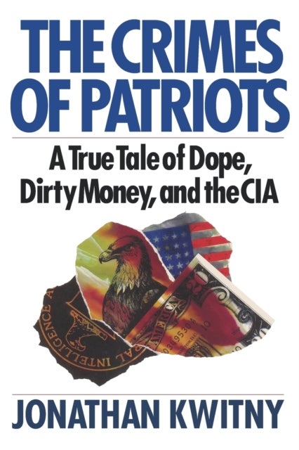 The Crimes of Patriots - A True Tale of Dope, Dirty Money, and the CIA