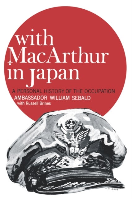 With MacArthur in Japan - A Personal History of the Occupation