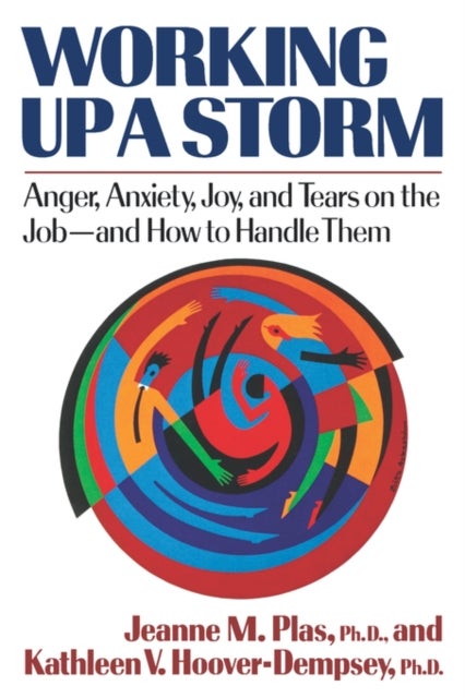 Working Up a Storm - Anger, Anxiety, Joy, and Tears on the Job