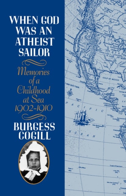 When God was an Atheist Sailor - Memories of a Childhood at Sea, 1902-1910