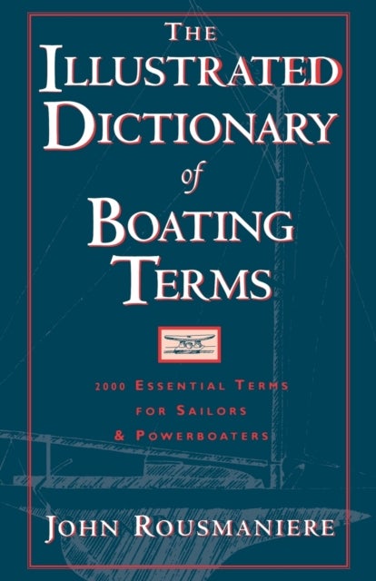 The Illustrated Dictionary of Boating Terms - 2000 Essential Terms for Sailors and Powerboaters