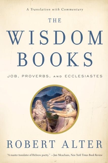The Wisdom Books - Job, Proverbs, and Ecclesiastes: A Translation with Commentary