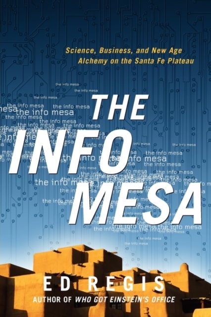 The Info Mesa - Science, Business, and New Age Alchemy on the Santa Fe Plateau