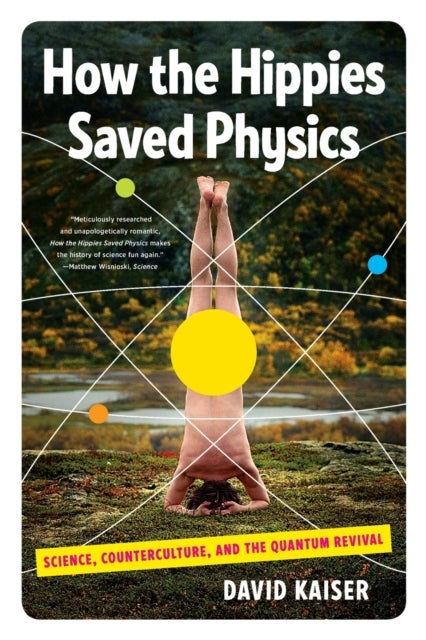 How the Hippies Saved Physics - Science, Counterculture, and the Quantum Revival